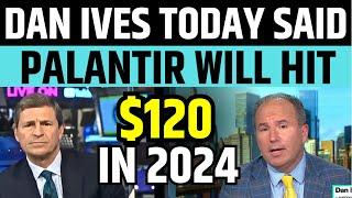 Palantir $120 Target By Dan Ives | PLTR Stock Latest News