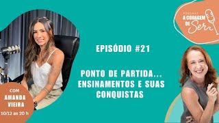 PONTO DE PARTIDA... ENSINAMENTOS E SUAS CONQUISTAS I  A CORAGEM DE SER PODCAST #21