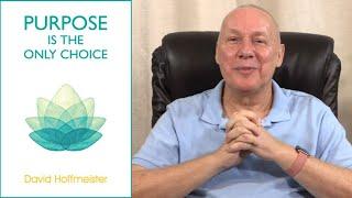 Purpose is the Only Choice  David Hoffmeister, A Course in Miracles, ACIM Master Teacher