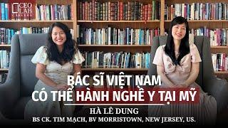 BS Việt Nam có thể hành nghề Y khoa tại Mỹ - Hà Lê Dung, BS CK. Tim Mạch, BV Morristown, US