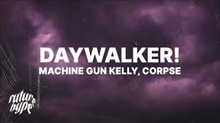 Machine Gun Kelly - DAYWALKER! (Lyrics) ft. CORPSE