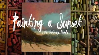 Painting a Sunset with Pastels - Time-lapse Video by Bethany Fields