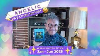 Angelic Weather Report for January - June 2025!!