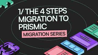 Migrate from your existing CMS to Prismic in 4 steps