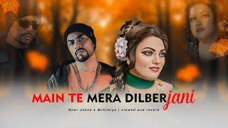 Main Te Mera Dilber Jani | Noor Jahan x Bohimia | Slowed & Reverb |