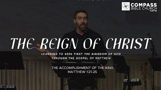 The Reign of Christ, Part 3: The Accomplishment of the King (Matthew 1:21-25)