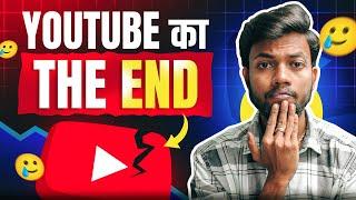 YOUTUBE का THE END  @YouTubeIndia