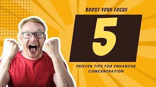 Boost Your Focus 5 Proven Tips for Enhanced Concentration