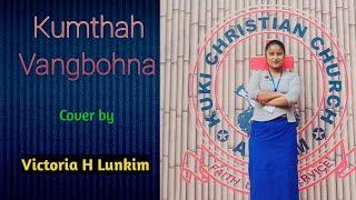 'Kumthah Vangbohna'  Live Cover// Kuki Gospel Song//Victoria H Lunkim