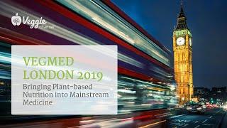 VegMed London 2019 -  Bringing Plant-based Nutrition into Mainstream Medicine