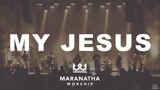 My Jesus - Maranatha Worship