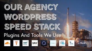 WordPress Speed Stack: All The Tools, Plugins and Services Our Agency Uses