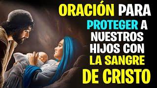 ORACIÓN para PROTEGER a NUESTROS HIJOS con LA SANGRE DE CRISTO - La Sagrada Palabra