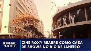 Cine Roxy reabre como casa de shows no Rio de Janeiro | Jornal da Noite