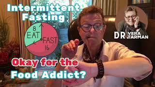 Intermittent Fasting: Safe for the Food Addict?