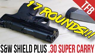 NEW S&W Shield Plus .30 Super Carry VERSUS 9mm