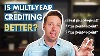 Is Multi Year Crediting Better? Annual Point to Point vs 3 Year Point to Point