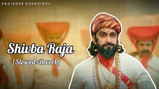 Shivba Raja शिवबा राजा [Slowed+Reverb] Song | Sher Shivray | Abhishek Sharbidre |