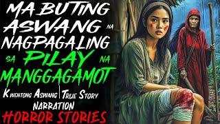 MABUTING ASWANG NA NAGPAGALING SA PILAY NA MANGGAGAMOT | Kwentong Aswang | True Story