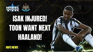 ISAK INJURED! | TOON WANT NEXT HAALAND! | NUFC NEWS