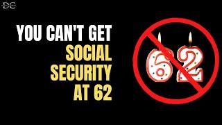 You Can't Get Social Security at 62 (Here's Why)