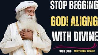 Stop Begging God! Align with the Divine – Sadhguru Reveals the Real Way to Seek Help