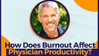 How Does Burnout Affect Physician Productivity? | Physician Burnout