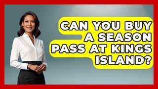 Can You Buy A Season Pass At Kings Island? - Insider Theme Park Tips