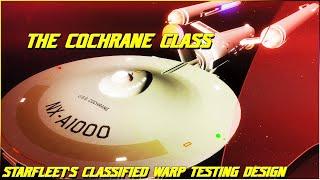 (274) The Cochrane Class (Starfleet's HIGHLY Classified Warp Testing Vessel)