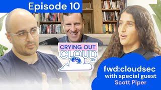 Crying Out Cloud #10 - fwd:cloudsec With Special Guest Scott Piper