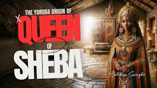 The Yoruba origin of Queen of Sheba