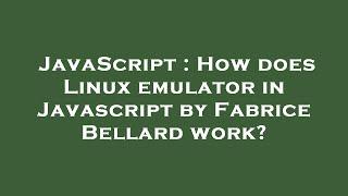 JavaScript : How does Linux emulator in Javascript by Fabrice Bellard work?