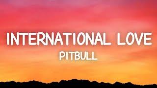 Pitbull - International Love (Lyrics) ft. Chris Brown