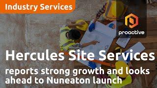 Hercules Site Services reports strong growth and looks ahead to Nuneaton launch