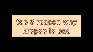 TOP 3 REASON WHY KROPSO IS BAD!