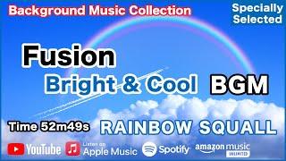 Fusion "Bright and Cool" BGM - RAINBOW SQUALL - Specially Selected [Background Music for Daily Life]