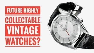 Future Highly Collectable Vintage Watches? | WATCH CHRONICLER