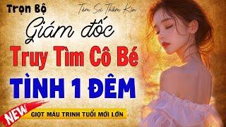 Giám đốc truy tìm cô bé tình 1 đêm giọt máu trinh tuổi mới lớn - Truyện Tâm Sự Thầm Kín Hay Nhất