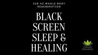 Black Screen Sleep & Healing I 528 Hz Whole Body Regeneration I