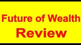 Future of Wealth - Review
