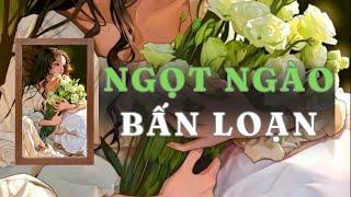 [ TRUYỆN AUDIO ] NGỌT NGÀO BẤN LOẠN - FULL | GIANG TUỆ MẪN AUDIO CHỮA LÀNH | REVIEW |