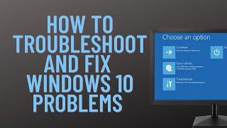 How to Troubleshoot And Fix Windows 10 Problems