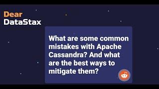 Dear DataStax: What are some common mistakes with Apache Cassandra?