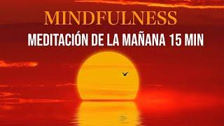 Meditación de la Mañana 15 Minutos Mindfulness