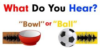 What do you hear? Bowl or Ball?