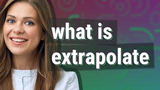 Extrapolate | meaning of Extrapolate