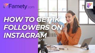 How to Get 1K Followers on Instagram | Famety