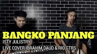 BANGKO PANJANG - ISTY JULISTRY || LIVE COVER IBRAHIM DAUD & RIO GTRS