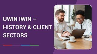 Uwin Iwin History & Client Sectors