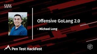 Offensive GoLang 2.0 | Pen Test HackFest Summit 2021